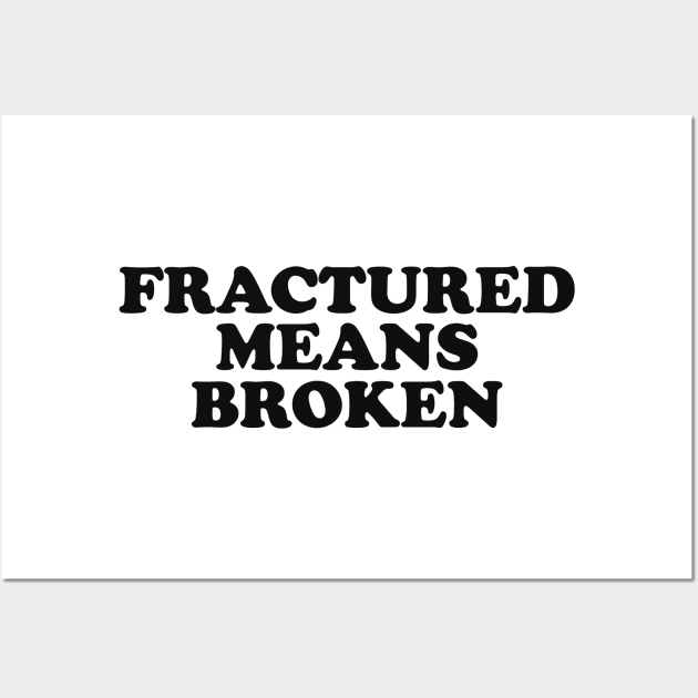 Xray Tech Shirt - Fractured Means Broken Sticker - ER Nurse Wall Art by CamavIngora